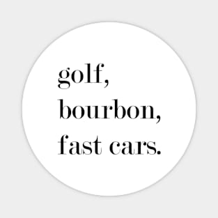 Golf, Bourbon, Fast Cars. Magnet